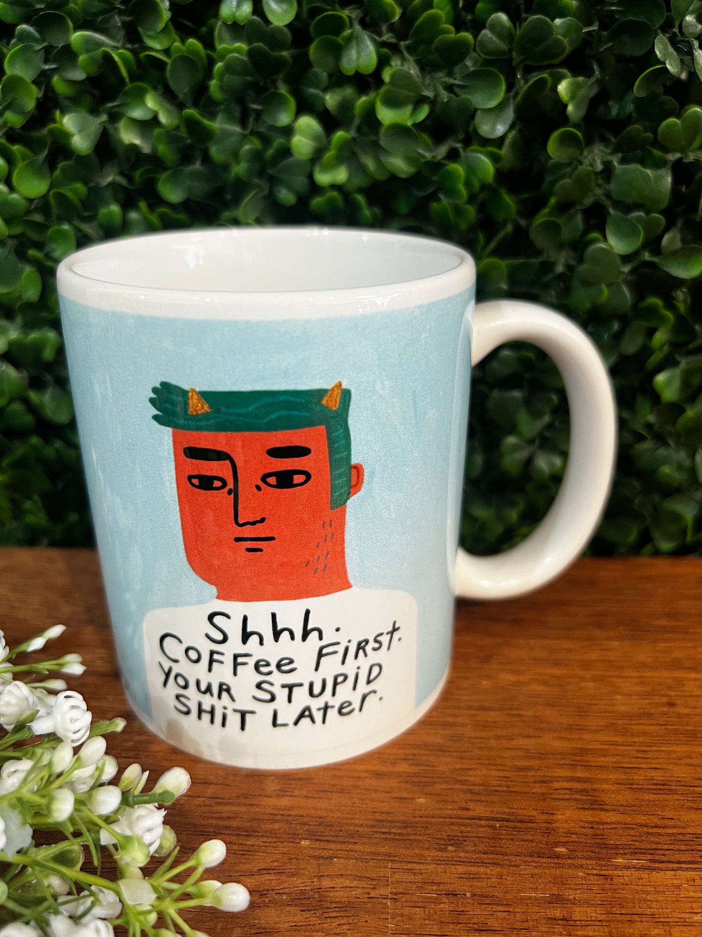 “ Shh Coffee First Your Stupid Shit Later” Mug